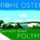 An Ostern haben wir vom 3. bis 6. April geschlossen. Ab Dienstag, 7. April sind wir wieder für Sie da. Team POLYMOLD wünscht Ihnen ein schönes, erholsames Osterwochenende.