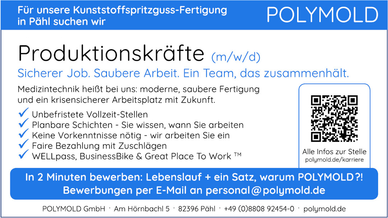 Wir suchen PRODUKTIONSKRÄFTE (m/w/d) für unsere Kunststoffspritzguss-Fertigung in Pähl. JETZT bei POLYMOLD in 2 Minuten per E-Mail an personal@polymold.de bewerben! Wir suchen PRODUKTIONSKRÄFTE (m/w/d) für unsere Kunststoffspritzguss-Fertigung in Pähl. JETZT bei POLYMOLD in 2 Minuten per E-Mail an personal@polymold.de bewerben!